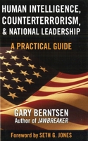 Human Intelligence, Counterterrorism, and National Leadership: A Practical Guide 1597972541 Book Cover