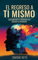 El Regreso a Ti Mismo: La Sabiduría de la Transformación Psicológica y Espiritual de Tu Personalidad (Sano Y Feliz) 1960395459 Book Cover