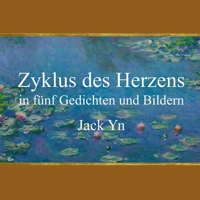Zyklus des Herzens: in fünf Gedichten und Bildern (German Edition) B0DD3TK5BY Book Cover