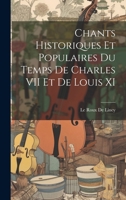 Chants Historiques Et Populaires Du Temps De Charles VII Et De Louis XI 1020293969 Book Cover