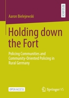 Holding down the Fort: Policing Communities and Community-Oriented Policing in Rural Germany 3658397721 Book Cover