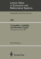 Competition, Instability, and Nonlinear Cycles: Proceedings of an International Conference, New School for Social Research, New York, USA, March 1985 3540167943 Book Cover