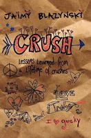 Crush: Lessons Learned Through a Lifetime of Crushes 1463586345 Book Cover