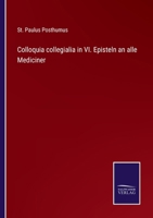 Colloquia Collegialia In VI Episteln An Alle Mediciner (1860) 1148742816 Book Cover