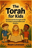 The Torah for Kids: Ancient stories brought to life for today’s young leaders and thinkers B0FK3WML3X Book Cover
