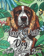 Large print dog coloring book for adult: Relaxing Stress Relieving Designs Amazing Dogs To Color: Dogs and Puppies Coloring Book For Grown Ups B09TGWXYM9 Book Cover