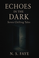 Echoes in the Dark: Seven Chilling Tales B0FL1NFZY5 Book Cover