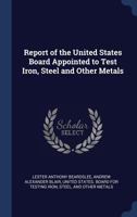 Report of the United States Board Appointed to Test Iron, Steel and Other Metals 1019058021 Book Cover