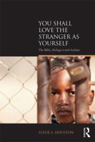 You Shall Love the Stranger as Yourself: The Bible, Refugees, and Asylum 1138859311 Book Cover