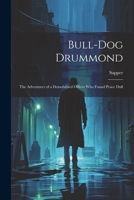 Bull-dog Drummond: The Adventures of a Demobilised Officer who Found Peace Dull 1021942561 Book Cover