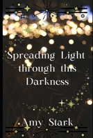 Spreading Light through this Darkness B0CVB7BDJ9 Book Cover