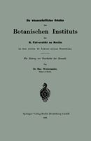 Die Wissenschaftlichen Arbeiten Des Botanischen Instituts Der K. Universitat Zu Berlin in Den Ersten 10 Jahren Seines Bestehens: Ein Beitrag Zur Geschichte Der Botanik 3662322412 Book Cover