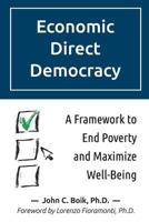 Economic Direct Democracy: A Framework to End Poverty and Maximize Well-Being 1499640595 Book Cover