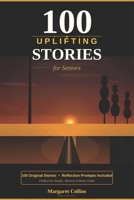 100 Uplifting Stories for Seniors: Heartwarming Tales of Courage, Joy and the Beauty of Growing Older B0GV8CT391 Book Cover