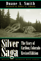 Silver Saga: The Story of Caribou, Colorado (Mining the American West) 0871080753 Book Cover