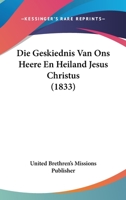 Die Geskiednis Van Ons Heere En Heiland Jesus Christus (1833) 1166769135 Book Cover