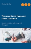 Therapeutische Hypnosen selbst schreiben: Kreativ, intuitive Anleitung mit Übungen (German Edition) 3749484198 Book Cover