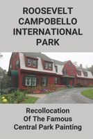 Roosevelt-Campobello International Park: Recollocation Of The Famous Central Park Painting: Discover The Perfect National Parks Oil Painting B096TTTX5F Book Cover