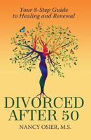 Divorced After 50:: Your 8-Step Guide to Healing and Renewal 1733548017 Book Cover