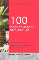 100 ideas de negocio para start-ups: Volumen 2 de la serie: La revolución de la creación de empresas sin capital 3689041775 Book Cover