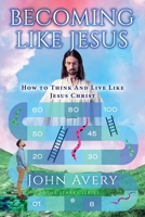 Becoming Like Jesus: How to Think and Live Like Jesus Christ B0CVHHHNVQ Book Cover