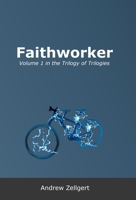 Faithworker: Volume 1 in the Trilogy of Trilogies 1716158931 Book Cover