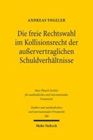 Die Freie Rechtswahl Im Kollisionsrecht Der Ausservertraglichen Schuldverhaltnisse 3161523970 Book Cover