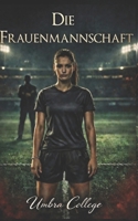 Die Frauenmannschaft: Ein Dark Romance von Dominanz, Unterwerfung, verbotenem Vergnügen und Geheimnissen in der Kabine (Dark Romance: Dominante ... Psychologische Erotik) (German Edition) B0GQTTYC72 Book Cover