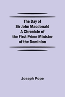 The Day of Sir John Macdonald 1508532710 Book Cover