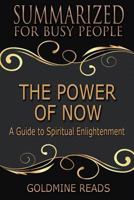Summary: The Power of Now - Summarized for Busy People: A Guide to Spiritual Enlightenment: Based on the Book by Eckhart Tolle 1726276139 Book Cover