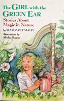 The Girl with the Green Ear: Stories About Magic in Nature 0679840001 Book Cover