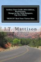 Sedona Tour Guide 2014 Edition, Restaurants, Things to Do, Wifi Hotspots,Top Five Hikes Bonus Best Four Vortex Sites. 1500219479 Book Cover