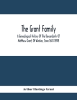 The Grant Family: A Genealogical History of the Descendants of Matthew Grant, of Windsor, Conn.1601-1898 101557002X Book Cover