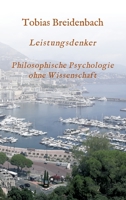 Leistungsdenker: Philosophische Psychologie ohne Wissenschaft 3347003837 Book Cover