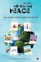 Live with Bliss and Peace: Balancing the Six Wheels of Success B0CBN5YX7V Book Cover