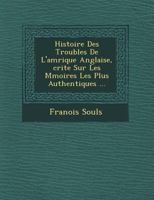 Histoire Des Troubles de L'Am Rique Anglaise, Crite Sur Les M Moires Les Plus Authentiques ... 1176138456 Book Cover