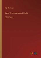 Storia dei musulmani di Sicilia: Vol. III Parte I (Italian Edition) 3368906887 Book Cover