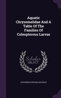 Aquatic Chrysomelidae and a Table of the Families of Coleopterous Larvae 1179538323 Book Cover