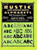 Rustic and Rough-Hewn Alphabets: 100 Complete Fonts 0486267164 Book Cover