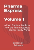 Pharma Express Volume 1: A Fast, Practical Guide to How the Pharmaceutical Industry Really Works B0GFTPD2NP Book Cover