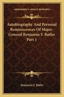 Autobiography And Personal Reminiscences Of Major-General Benjamin F. Butler Part 1 1162984600 Book Cover