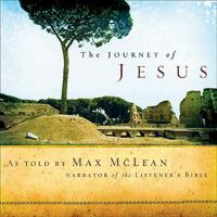 The Journey Of Jesus As Told By Max McLean 1404102981 Book Cover