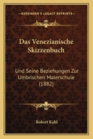 Das Venezianische Skizzenbuch: Und Seine Beziehungen Zur Umbrischen Malerschule (1882) 1167491823 Book Cover