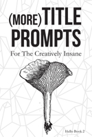 (More) Title Prompts: For the Creatively Insane: Hello Book 2 1695444736 Book Cover
