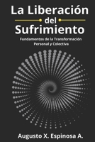 LA LIBERACIÓN DEL SUFRIMIENTO: Fundamentos de la Transformación Personal y Colectiva (Spanish Edition) B0F5HZ6WHJ Book Cover