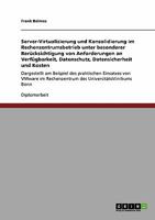 Server-Virtualisierung und Konsolidierung im Rechenzentrumsbetrieb: Dargestellt am Beispiel des praktischen Einsatzes von VMware im Rechenzentrum des Universit�tsklinikums Bonn 364012295X Book Cover