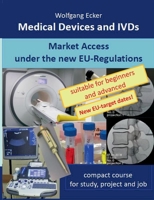 Medical Devices and IVDs: Market Access under the new EU Regulations - compact course for study, project and job 374813746X Book Cover