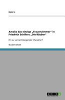 Amalia das einzige „Frauenzimmer" in Friedrich Schillers „Die Räuber": Ein zu vernachlässigender Charakter? 3656044708 Book Cover