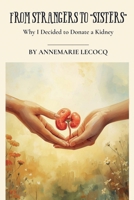 From Strangers to "Sisters" Why I Donated a Kidney B0GV1XBW86 Book Cover