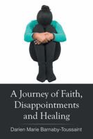 A Journey of Faith, Disappointments, and Healing 150496716X Book Cover